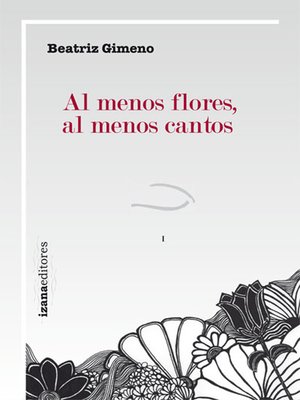 cover image of Al menos flores, al menos cantos